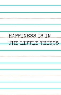 Happiness Is In The Little Things