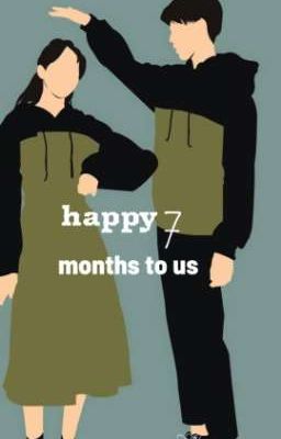 HAPPY 7 MONTHS TO US 