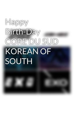 Happy Birth-Day  CORE DU SUD KOREAN OF SOUTH