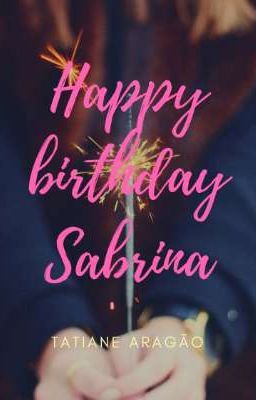 Happy birthday Sabrina. (CONCLUÍDO)