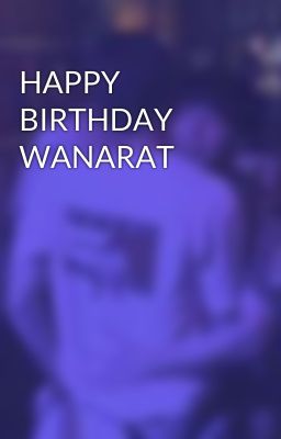 HAPPY BIRTHDAY WANARAT