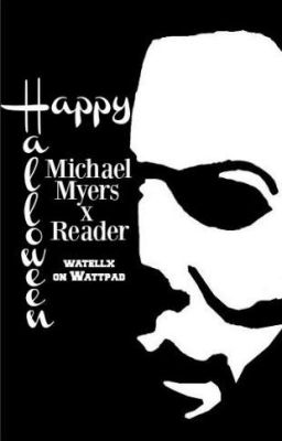 •Happy Halloween• Michael Myers x Reader