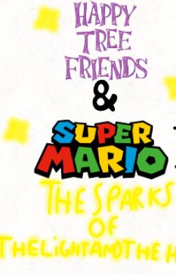 ✨Happy Tree Friends And Súper Mario: The Sparks of The Lights and Hope✨