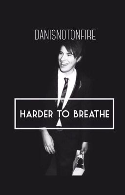 Harder to Breathe || Dan x Reader