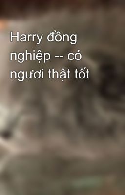 Harry đồng nghiệp -- có ngươi thật tốt