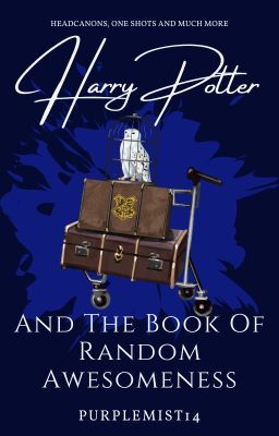 Harry Potter And The Book Of Random Awesomeness (+other stuff)