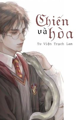 [Harry Potter] Chiến Và Hòa