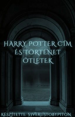 Harry Potter cím és történet ötletek