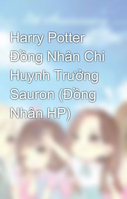 Harry Potter Đồng Nhân Chi Huynh Trưởng Sauron (Đồng Nhân HP)