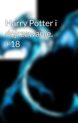 Harry Potter i dojrzewanie. +18