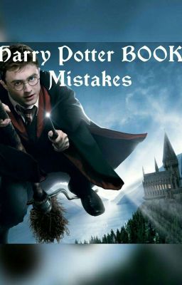 Harry Potter Mistakes - Let's fail Harry Potter(books)