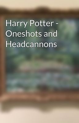 Harry Potter - Oneshots and Headcannons