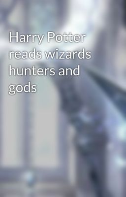 Harry Potter reads wizards hunters and gods