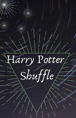 Harry Potter Shuffle (UNDER EDITING CAUSE I NEED GRAMMER)