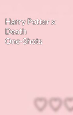 Harry Potter x Death One-Shots