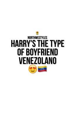 harry's the type of boyf venezolano.