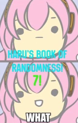 Haru's Book Of Randomness!! 7!