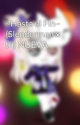 ~Hasta el Fin~ (Slenderman x tn) NUEVA