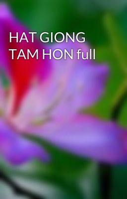 HAT GIONG TAM HON full