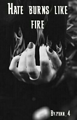 Hate burns like fire..... (Phan) fire and ice