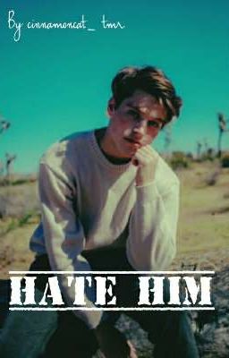 Hate him ~ [Froy Gutierrez ff]