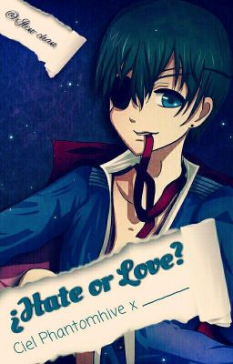 ¿Hate or Love? [Ciel x _____] ©