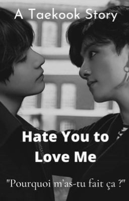 Hate You to Love Me [TAEKOOK]