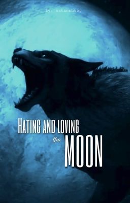 Hating and loving the Moon |Wolfstar|