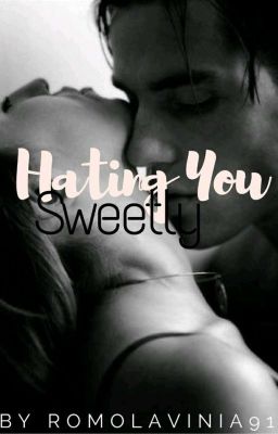 Hating You Sweetly (NEW EDIT)