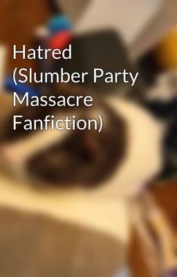 Hatred (Slumber Party Massacre Fanfiction) 