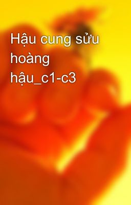 Hậu cung sửu hoàng hậu_c1-c3