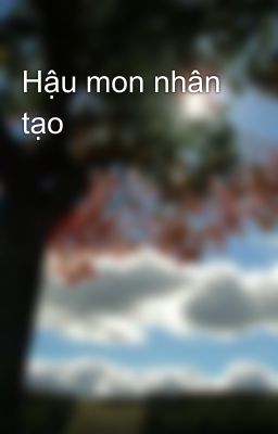 Hậu mon nhân tạo