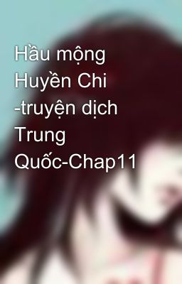 Hầu mộng Huyền Chi -truyện dịch Trung Quốc-Chap11