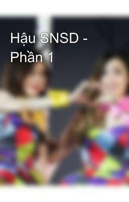 Hậu SNSD - Phần 1