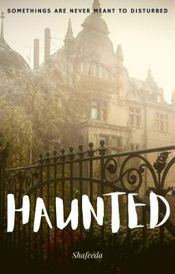 Haunted.| ✓