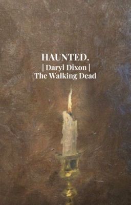 Haunted | Daryl Dixon