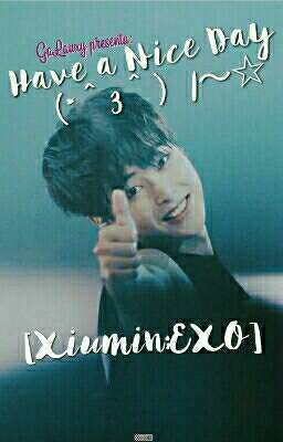 Have a Nice Day! （*＾3＾）/～☆ [Xiumin;EXO] (Completa)