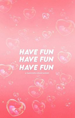 have fun ✧ headcanons ✓