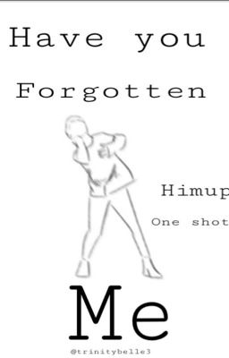 Have you forgotten me... (Himup one shot)