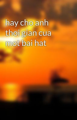 hay cho anh thoi gian cua mot bai hat