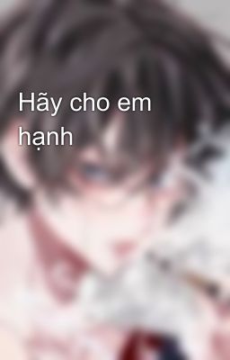                      Hãy cho em hạnh phúc