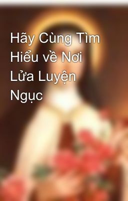 Hãy Cùng Tìm Hiểu về Nơi Lửa Luyện Ngục