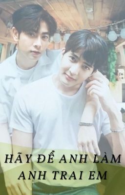 Hãy để anh làm anh trai của em [EarthMix ver Fanfic]-  𝓗𝓸𝓪̀𝓷