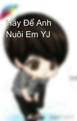 Hãy Để Anh Nuôi Em YJ