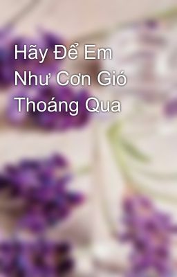 Hãy Để Em Như Cơn Gió Thoáng Qua