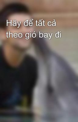 Hãy để tất cả theo gió bay đi