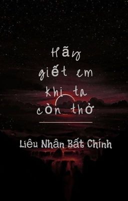 Hãy giết em khi ta còn thở