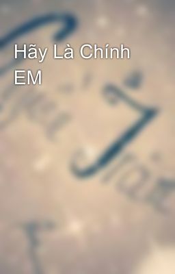 Hãy Là Chính EM