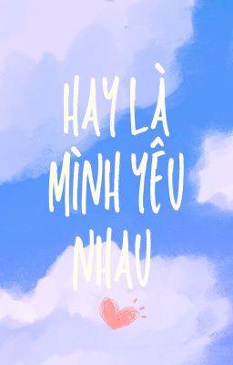 HAY LÀ MÌNH YÊU NHAU