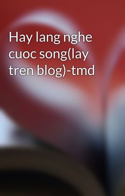 Hay lang nghe cuoc song(lay tren blog)-tmd